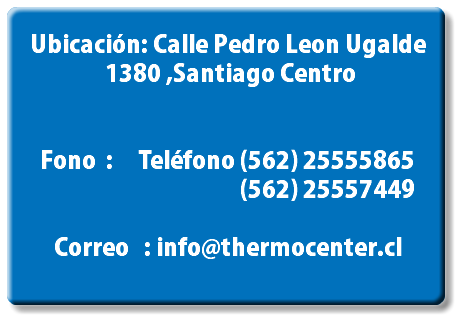  Ubicación: Calle Pedro Leon Ugalde 1380 ,Santiago Centro Fono : Teléfono (562) 25555865 (562) 25557449 Correo : info@thermocenter.cl 